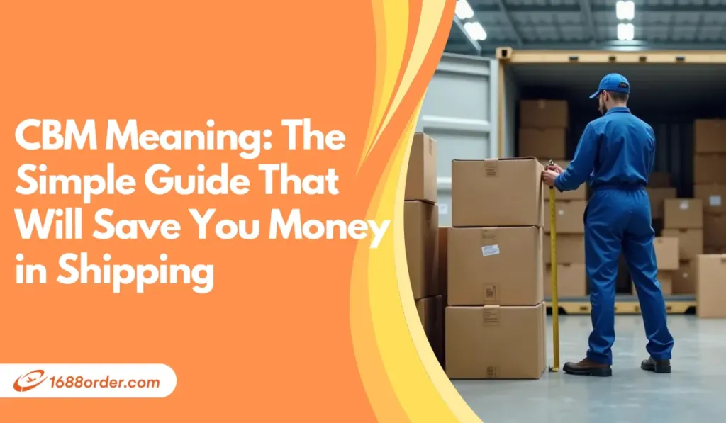 CBM Meaning: The Simple Guide That Will Save You Money in Shipping